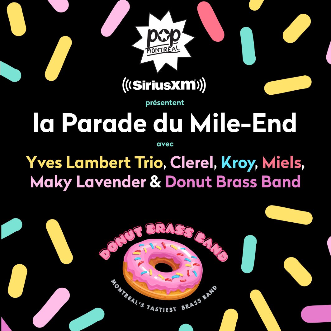 POP Montréal Et SiriuxXM Canada Présentent: La Parade Du Mile End!